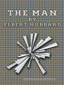 Libro Ebook The Man di Elbert Hubbard di Publisher s11838