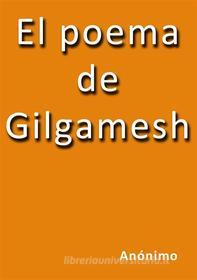 Ebook El poema de Gilgamesh di Anónimo edito da Anónimo