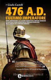 Ebook 476 A.D. L'ultimo imperatore di Giulio Castelli edito da Newton Compton Editori