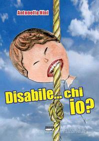 Ebook Disabile...chi io? di Antonella Nini edito da Edizioni Simple