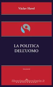 Ebook La politica dell'uomo di Vaclav Havel edito da Castelvecchi