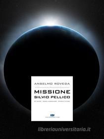 Ebook Missione Silvio Pellico di Anselmo Roveda edito da Anselmo Roveda