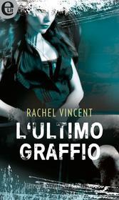Ebook L ultimo graffio (eLit) di Rachel Vincent edito da HarperCollins Italia