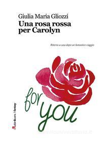 Ebook Una rosa rossa per Carolyn di Giulia Maria Gliozzi edito da Robin Edizioni