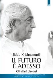 Ebook Il futuro è adesso di Jiddu Krishnamurti edito da Edizioni Il Punto d'incontro