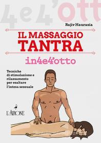 Ebook Il Il massaggio tantra in 4e4'otto di Rajiv Haurasia edito da L'Airone