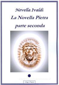Ebook La Novella Pietra - Parte seconda di Novella Ivaldi edito da Edizioni Alvorada