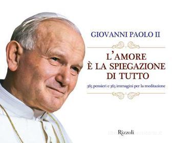 Ebook L'amore è la spiegazione di tutto di Ii Giovanni Paolo edito da Mondadori Electa