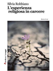 Ebook L'esperienza religiosa in carcere di Silvia Robbiano edito da Robin Edizioni
