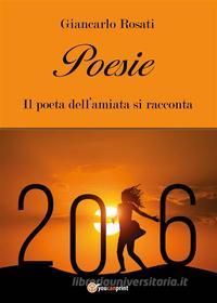 Ebook Poesie - Il poeta dell’amiata si racconta di Giancarlo Rosati edito da Youcanprint Self-Publishing