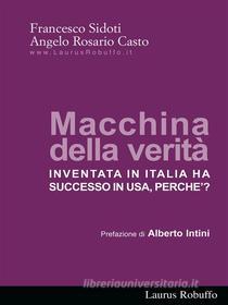 Ebook Macchina della verità: Inventata in Italia ha successo in USA, perche’? di Francesco Sidoti, Angelo R. Casto edito da Laurus Robuffo