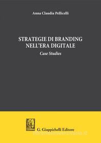 Ebook STRATEGIE DI BRANDING NELL’ERA DIGITALE di Anna Claudia Pallicelli edito da Giappichelli Editore