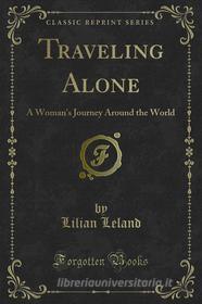 Ebook Traveling Alone di Lilian Leland edito da Forgotten Books