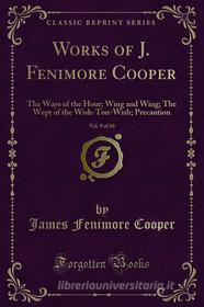 Ebook Works of J. Fenimore Cooper di James Fenimore Cooper edito da Forgotten Books