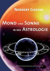 Ebook Mond und Sonne in der Astrologie di Norbert Giesow edito da Books on Demand