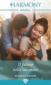 Ebook Il futuro nelle tue mani di Scarlet Wilson edito da HarperCollins Italia