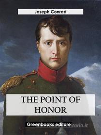 Ebook The Point Of Honor di Joseph Conrad edito da Greenbooks Editore