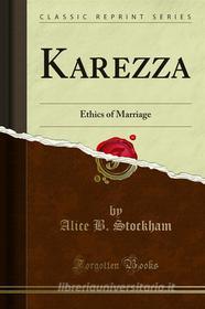 Ebook Karezza di ALICE B. STOCKHAM edito da Forgotten Books