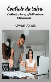 Ebook Controle Da Raiva di Owen Jones edito da Megan Publishing Services