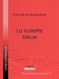Ebook La Voilette bleue di Ligaran, Fortuné du Boisgobey edito da Ligaran