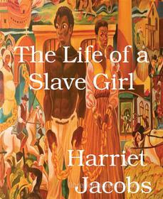 Ebook The Life of a Slave Girl di Harriet Jacobs edito da BookRix