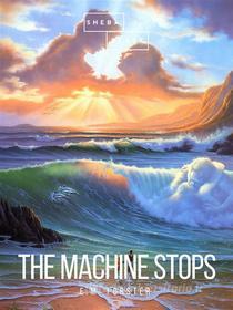 Ebook The Machine Stops di E.M. Forster edito da Sheba Blake Publishing