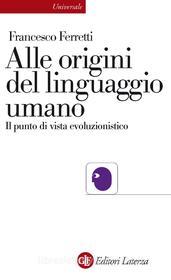 Ebook Alle origini del linguaggio umano di Francesco Ferretti edito da Editori Laterza