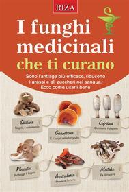 Ebook I funghi medicinali che ti curano di Vittorio Caprioglio edito da Edizioni Riza