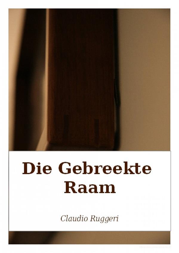 Ebook Die Gebreekte Raam di Claudio Ruggeri edito da Babelcube Inc.
