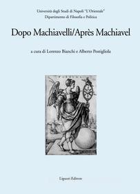 Ebook Dopo Machiavelli/Après Machiavel di Alberto Postigliola, Lorenzo Bianchi edito da Liguori Editore