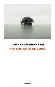 Ebook Più lontano ancora di Franzen Jonathan edito da Einaudi