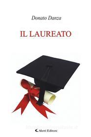 Ebook Il Laureato di Donato Danza edito da Aletti Editore