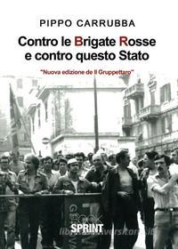 Ebook Contro le BR e contro questo stato di Giuseppe Carrubba edito da Booksprint