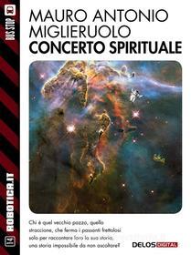 Ebook Concerto spirituale di Mauro Antonio Miglieruolo edito da Delos Digital