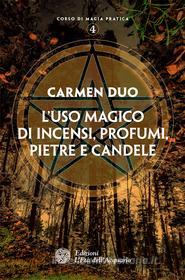 Ebook L' uso magico di incensi, profumi, pietre e candele di Carmen Duo edito da L'Età dell'Acquario