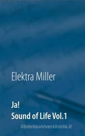 Ebook Ja! Sound of Life Vol.1 di Elektra Miller edito da Books on Demand