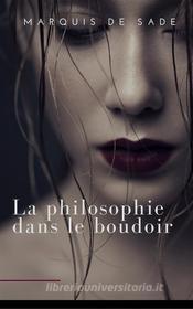 Ebook La Philosophie dans le boudoir di MARQUIS DE SADE, Marquis de Sade edito da MARQUIS DE SADE