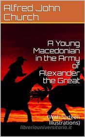 Ebook A Young Macedonian in the Army of Alexander the Great di Alfred John Church edito da iOnlineShopping.com