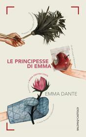Ebook Le principesse di Emma di Emma Dante, Maria Cristina Costa edito da Baldini+Castoldi