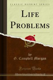 Ebook Life Problems di G. Campbell Morgan edito da Forgotten Books