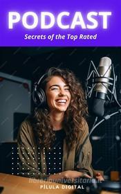 Ebook Podcast - Secrets Of The Top Rated di Pílula Digital edito da Babelcube Inc.