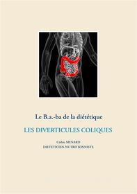 Ebook Le B.a.-ba de la diététique des diverticules coliques di Cédric Menard edito da Books on Demand