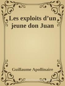 Ebook Les exploits d’un jeune don Juan di Guillaume Apollinaire edito da Guillaume Apollinaire