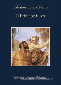 Ebook Il Principe fulvo di Salvatore Silvano Nigro edito da Sellerio Editore