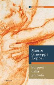 Ebook Sorpresi dalla gratuità di Mauro Giuseppe Lepori edito da Edizioni Cantagalli