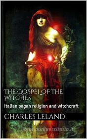 Ebook The Gospel of the Witches di Charles G. Leland edito da Books on Demand
