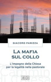 Ebook La Mafia sul collo di Giacomo Panizza edito da EDB - Edizioni Dehoniane Bologna