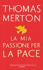 Ebook La mia passione per la pace di Thomas Merton edito da Garzanti