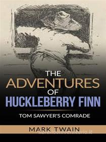 Ebook The Adventures of Huckleberry Finn - Tom Sawyer’s Comrade di Mark Twain edito da Maria