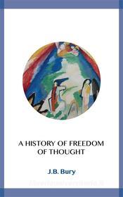 Ebook A History of Freedom of Thought di J.b. Bury edito da Blackmore Dennett